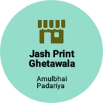 Business logo of Jash print Ghetawala plot Opp.kabrastan jetpur