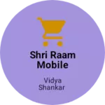 Business logo of Shri raam mobile larkeni
