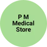 Business logo of P M Medical store