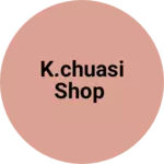 Business logo of K.chuasi Shop