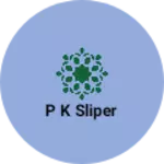 Business logo of P k sliper