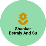 Business logo of Shankar bstraly and su