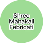 Business logo of Shree Mahakali Febrication
