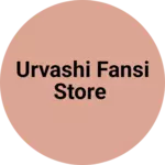 Business logo of Urvashi fansi store