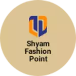 Business logo of Shyam fashion point