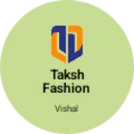 Business logo of Taksh fashion
