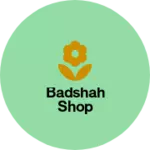 Business logo of BADSHAH SHOP