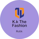 Business logo of K.K The Fashion Club