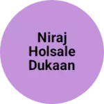 Business logo of Niraj holsale dukaan