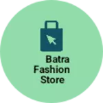 Business logo of Batra Fashion store