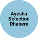 Business logo of Ayesha selection Dhanera B. K
