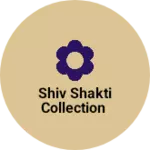 Business logo of SHIV SHAKTI COLLECTION