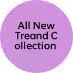 Business logo of All New treand collection