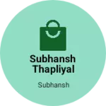Business logo of SUBHANSh THAPLIYAL garments