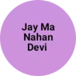Business logo of Jay ma nahan devi