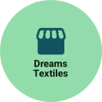 Business logo of Dreams textiles