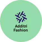 Business logo of Additri fashion