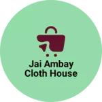 Business logo of Jai ambay cloth house