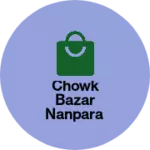 Business logo of Chowk bazar Nanpara