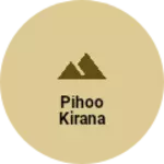 Business logo of Pihoo kirana