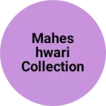 Business logo of Maheshwari collection