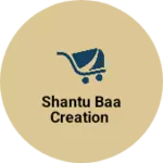 Business logo of Shantu baa creation