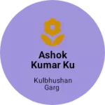 Business logo of Ashok Kumar kulbhushan Kumar