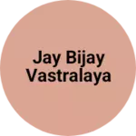 Business logo of Jay Bijay Vastralaya