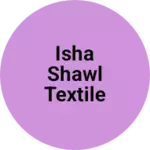 Business logo of Isha shawl textile