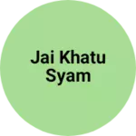 Business logo of Jai khatu syam