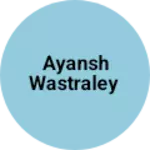 Business logo of Ayansh wastraley