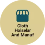 Business logo of Cloth holselar and manufacturing