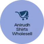 Business logo of Anirudh shirts wholeseller