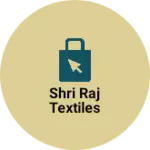 Business logo of Shri Raj Textiles