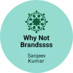 Business logo of Why Not Brandssss