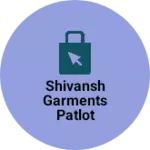 Business logo of Shivansh garments patlot