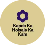 Business logo of Kapde ka holsale ka kam