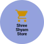 Business logo of Shree shyam store