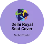 Business logo of Delhi Royal seat cover