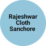 Business logo of RAJESHWAR CLOTH SANCHORE