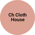 Business logo of Ch cloth house