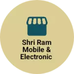 Business logo of Shri ram mobile & electronic