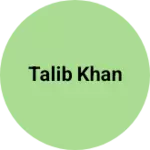 Business logo of Talib Khan