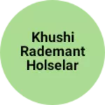Business logo of Khushi rademant holselar nagar Ford tonk