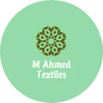 Business logo of M Ahmed TEXTILES