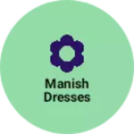 Business logo of Manish dresses