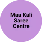 Business logo of Maa Kali saree centre