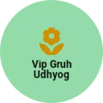 Business logo of Vip gruh udhyog