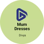 Business logo of Mum dresses