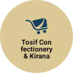 Business logo of Tosif Confectionery & Kirana Store
